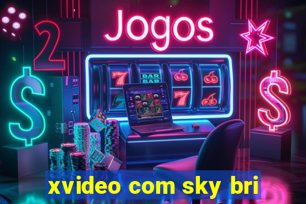 xvideo com sky bri